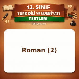 12. Sınıf Edebiyat Roman 2: Dönemler, Yazarlar ve Eserler Testi