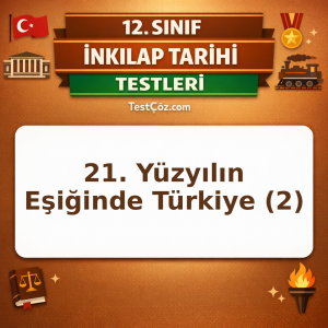 12. Sınıf İnkılap Tarihi 21. Yüzyılın Eşiğinde Türkiye 2: Küresel Dönüşüm ve Türkiye Testi