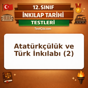 12. Sınıf İnkılap Tarihi Atatürkçülük ve Türk İnkılabı 2: İlkeler ve Uygulamalar Testi