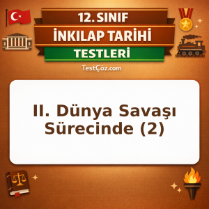 12. Sınıf İnkılap Tarihi II. Dünya Savaşı Sürecinde Türkiye 2: Savaşın Seyri ve Türkiye Testi