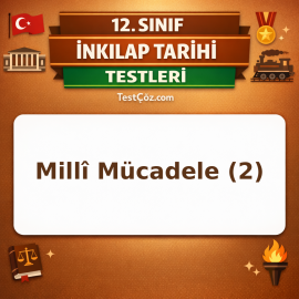 12. Sınıf İnkılap Tarihi Millî Mücadele 2: Cepheler, TBMM ve Antlaşmalar Testi