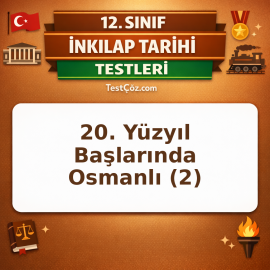 12. Sınıf İnkılap Tarihi 20. Yüzyıl Başlarında Osmanlı 2: Siyasi Ortam ve Mustafa Kemal Testi