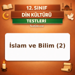 12. Sınıf İslam ve Bilim 2: Müslüman Alimler ve Bilim Mirası Testi