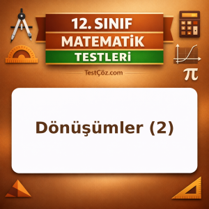 12. Sınıf Matematik Dönüşümler 2: Simetri, Öteleme ve Döndürme Testi