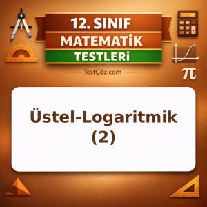 12. Sınıf Matematik Üstel ve Logaritmik Fonksiyonlar 2: Denklemler ve Ters Fonksiyon Testi