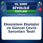 10. Sınıf Biyoloji Ekosistem Ekolojisi ve Güncel Çevre Sorunları Testi