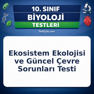 10. Sınıf Biyoloji Ekosistem Ekolojisi ve Güncel Çevre Sorunları Testi