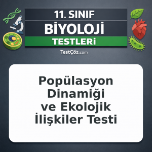 11. Sınıf Biyoloji Popülasyon Dinamiği ve Ekolojik İlişkiler Testi