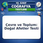 10. Sınıf Coğrafya Çevre ve Toplum: Doğal Afetler Testi