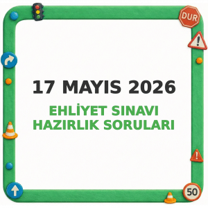 Ehliyet Sınav Soruları - 17 Mayıs 2026