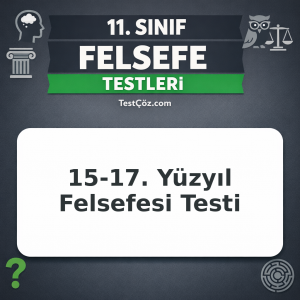 11. Sınıf Felsefe 15-17. Yüzyıl Felsefesi Testi