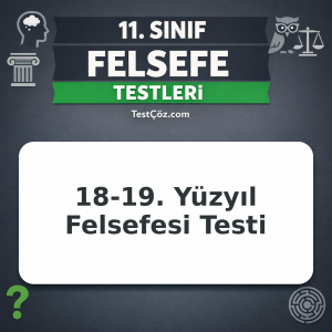 11. Sınıf Felsefe 18-19. Yüzyıl Felsefesi Testi