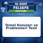 10. Sınıf Felsefenin Temel Konuları ve Problemleri Testi