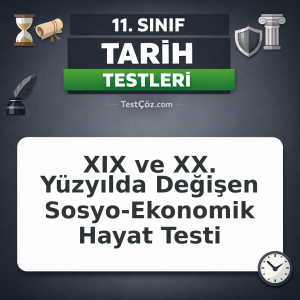 11. Sınıf Tarih XIX ve XX. Yüzyılda Değişen Sosyo-Ekonomik Hayat Testi