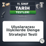11. Sınıf Tarih Uluslararası İlişkilerde Denge Stratejisi Testi