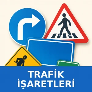 Ehliyet Sınavı Trafik İşaretleri ve Levhalar Konu Anlatımı