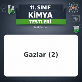 11. Sınıf Kimya Gazlar 2: Gaz Yasaları, İdeal Gaz ve Kinetik Teori Testi