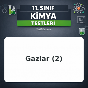 11. Sınıf Kimya Gazlar 2: Gaz Yasaları, İdeal Gaz ve Kinetik Teori Testi