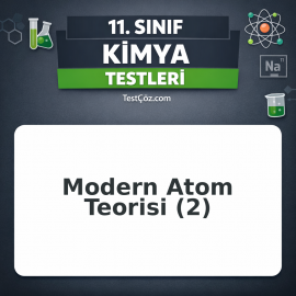 11. Sınıf Kimya Modern Atom Teorisi 2: Kuantum Sayıları, Elektron Dizilimi ve Periyodik Özellikler Testi