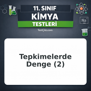 11. Sınıf Kimya Kimyasal Tepkimelerde Denge 2: Denge Sabiti, Le Chatelier, pH ve Asit-Baz Dengesi Testi