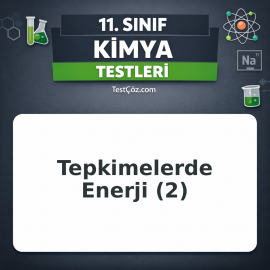 11. Sınıf Kimya Kimyasal Tepkimelerde Enerji 2: Entalpi, Oluşum Isısı, Bağ Enerjisi ve Hess Yasası Testi