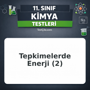 11. Sınıf Kimya Kimyasal Tepkimelerde Enerji 2: Entalpi, Oluşum Isısı, Bağ Enerjisi ve Hess Yasası Testi