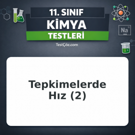 11. Sınıf Kimya Kimyasal Tepkimelerde Hız 2: Çarpışma Teorisi, Hız Bağıntısı ve Hıza Etki Eden Faktörler Testi