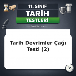 11. Sınıf Tarih Devrimler Çağında Değişen Devlet-Toplum İlişkileri 2: Fransız Devrimi, Viyana Kongresi ve Meşrutiyet Testi