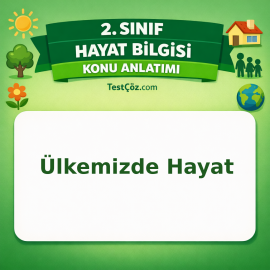 2. Sınıf Hayat Bilgisi Ülkemizde Hayat Konu Anlatımı - testçöz.com