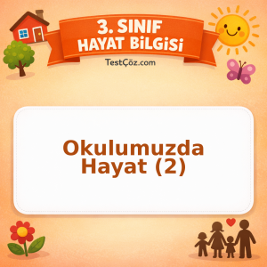 3. Sınıf Hayat Bilgisi Okulumuzda Hayat (2) Testi - testçöz.com