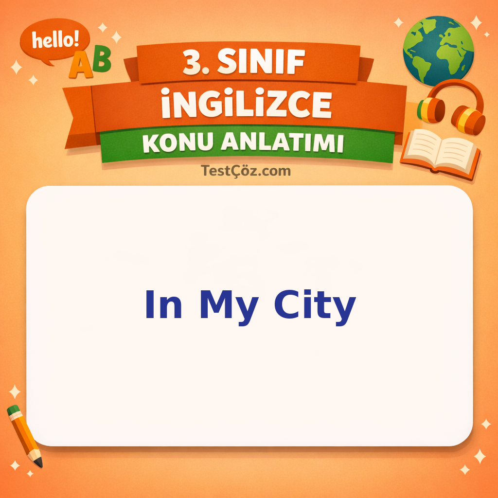 3. Sınıf İngilizce 7. Ünite In My City Konu Anlatımı