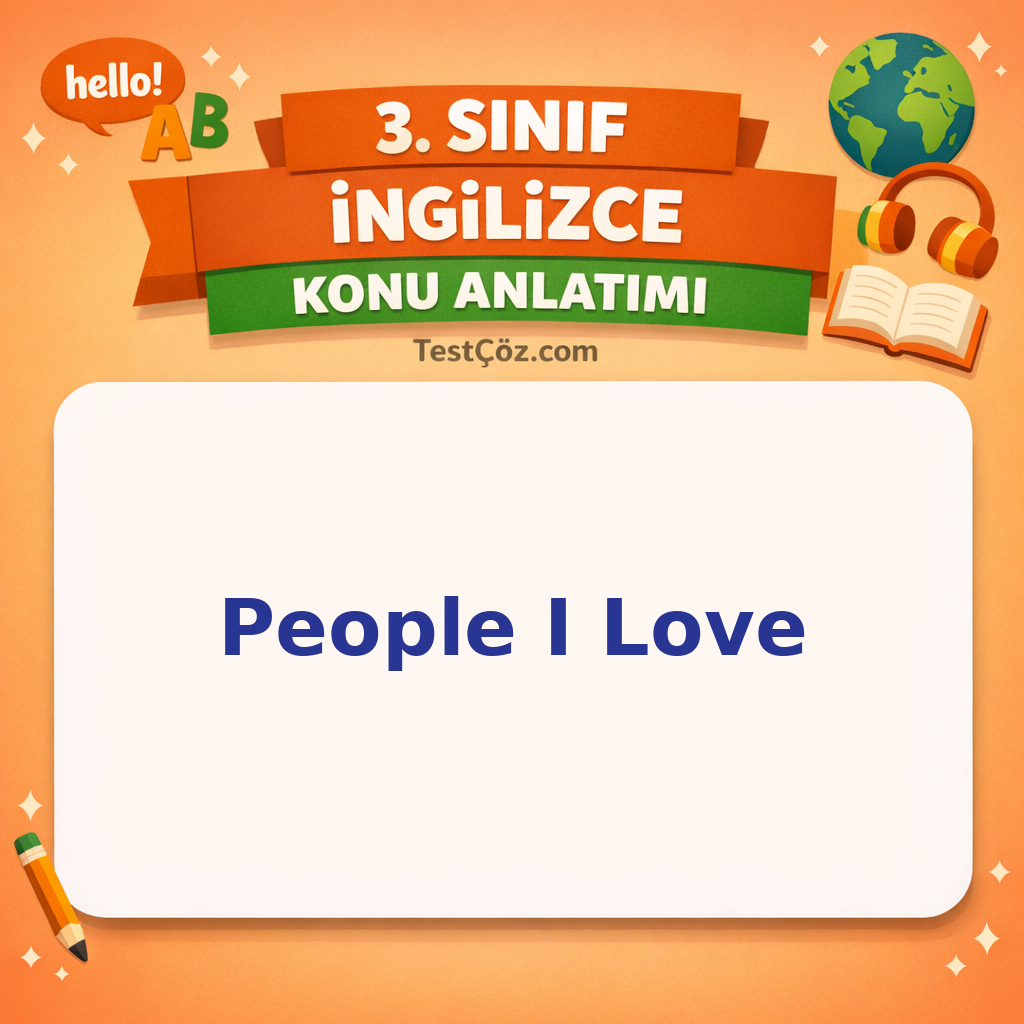 3. Sınıf İngilizce 3. Ünite People I Love Konu Anlatımı