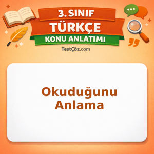 3. Sınıf Türkçe Okuduğunu Anlama Konu Anlatımı - testçöz.com
