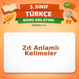 3. Sınıf Türkçe Zıt Anlamlı Kelimeler Konu Anlatımı - testçöz.com