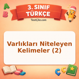 3. Sınıf Türkçe Varlıkları Niteleyen Kelimeler (2) Testi - testçöz.com