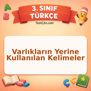 3. Sınıf Türkçe Varlıkların Yerine Kullanılan Kelimeler Testi - testçöz.com