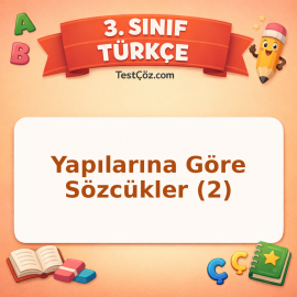 3. Sınıf Türkçe Yapılarına Göre Sözcükler (2) Testi - testçöz.com