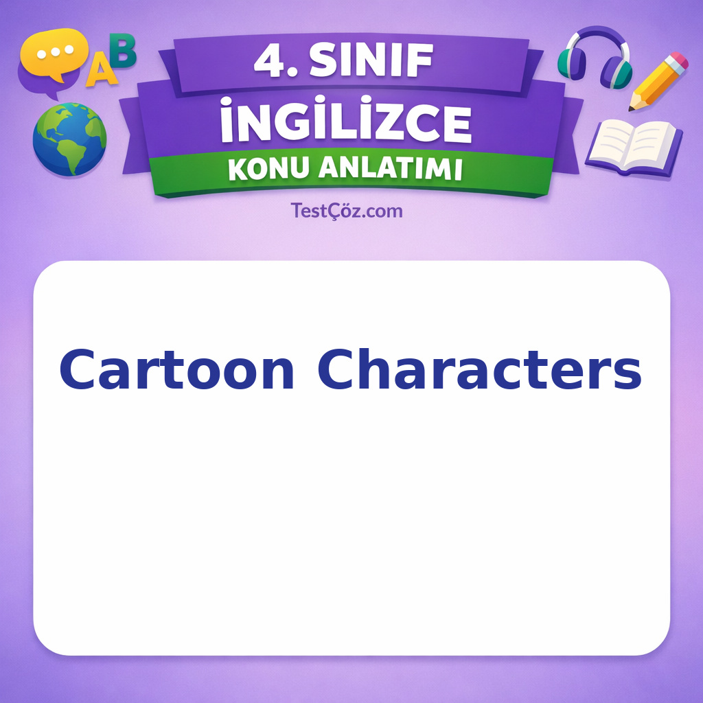 4. Sınıf İngilizce Cartoon Characters (Çizgi Film Karakterleri) Konu Anlatımı
