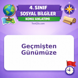 4. Sınıf Sosyal Bilgiler Geçmişten Günümüze Konu Anlatımı - testçöz.com