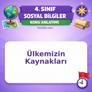 4. Sınıf Sosyal Bilgiler Ülkemizin Kaynakları Konu Anlatımı - testçöz.com