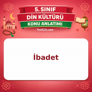 5. Sınıf Din Kültürü İbadet Konu Anlatımı - testçöz.com