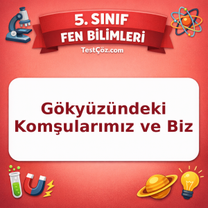 5. Sınıf Fen Bilimleri Gökyüzündeki Komşularımız ve Biz Testi - testçöz.com