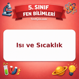 5. Sınıf Fen Bilimleri Isı ve Sıcaklık Testi - testçöz.com