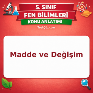 5. Sınıf Fen Bilimleri Madde ve Değişim Konu Anlatımı - testçöz.com