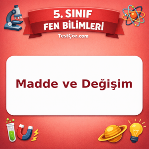 5. Sınıf Fen Bilimleri Madde ve Değişim Testi - testçöz.com