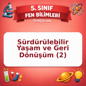 5. Sınıf Fen Bilimleri Sürdürülebilir Yaşam ve Geri Dönüşüm (2) Testi - testçöz.com