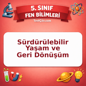 5. Sınıf Fen Bilimleri Sürdürülebilir Yaşam ve Geri Dönüşüm Testi - testçöz.com