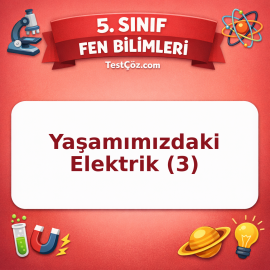 5. Sınıf Fen Bilimleri Yaşamımızdaki Elektrik (3) Testi - testçöz.com