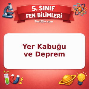 5. Sınıf Fen Bilimleri Yer Kabuğu ve Deprem Testi - testçöz.com