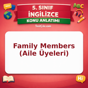5. Sınıf İngilizce Family Members (Aile Üyeleri) Konu Anlatımı - testçöz.com